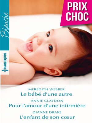 cover image of Le bébé d'une autre--Pour l'amour d'une infirmière--L'enfant de son coeur